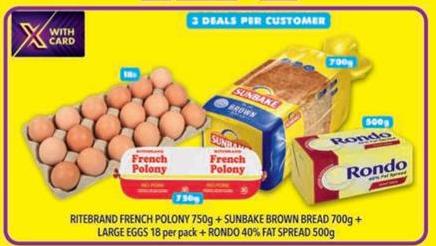 Ritebrand French Polony 750g + Sunbake Brown Bread 700g + Large Eggs 18 per pack + Rondo 40% Fat Spread 500g