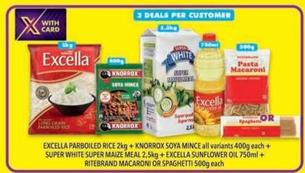 EXCELLA PARBOILED RICE 2KG+KNORROX SOYA MINCE ALL VARIANTS 400GM EACH +SUPER WITE SUPER MAIZE MEAL 2.5KG + EXCELLA SUNFLOWER OIL 750ML +RITEBRAND MACARONI OR SPAGHETTI 500GM EACH