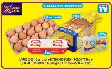 Large Eggs 18 per pack + Ritebrand French Polony 750 gm + Sunbake Brown Bread 700 gm + Epic Ole 20% Fat Spread 500 gm