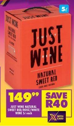 JUST WINE NATURAL SWEET RED/ROSE/WHITE WINE 5L each